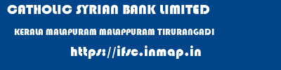 CATHOLIC SYRIAN BANK LIMITED  KERALA MALAPURAM MALAPPURAM TIRURANGADI  ifsc code